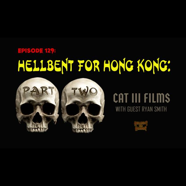 Episode 129: Hellbent for Hong Kong: CAT III films with Ryan Smith- PART TWO - podcast episode cover