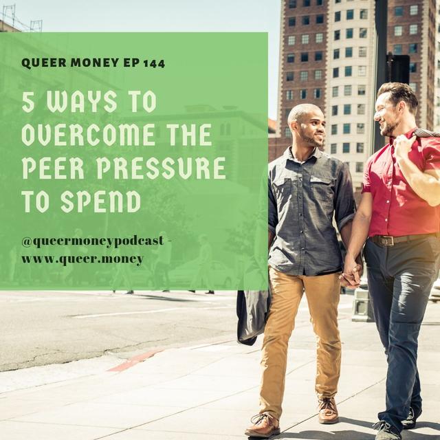 5 Ways to Overcome the Peer Pressure to Spend -Queer Money Ep. 144 - podcast episode cover
