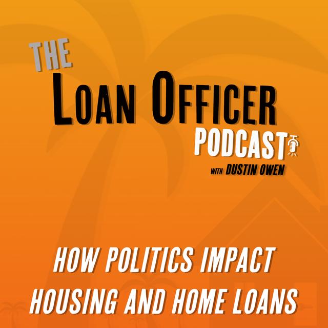 Episode 376: How Politics Impact Housing and Home Loans - podcast episode cover