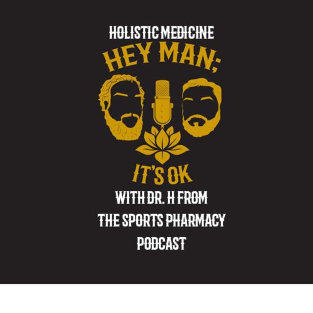 Hey Man; It's Ok Episode 213 - Holistic Medication with Dr. H from the Sports Pharmacy Podcast - podcast episode cover