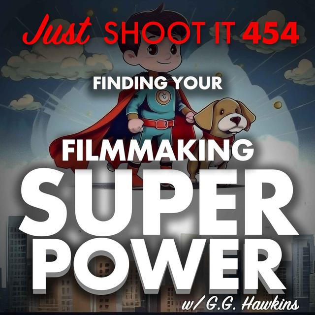 Finding Your Filmmaking Superpower w/ G. G. Hawkins - Just Shoot It 454 - podcast episode cover