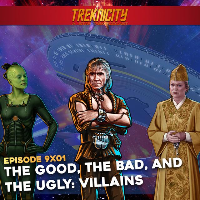 Treknicity - Season 09 - Episode 01: The Good, The Bad, and The Ugly: Villains - podcast episode cover