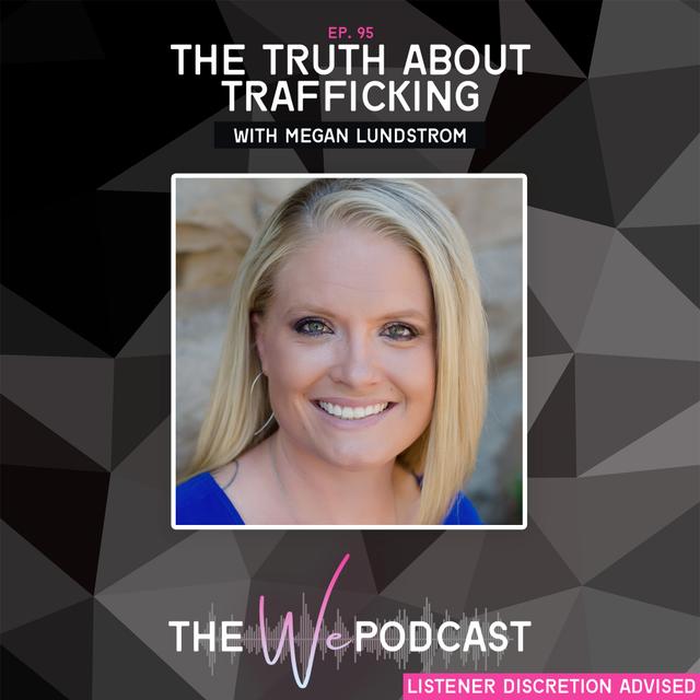 TWP 095: The Truth About Trafficking with Megan Lundstrom - podcast episode cover