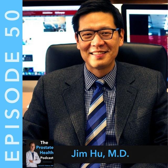 50: Utilizing HIFU as a Treatment Option for Prostate Cancer Focal Therapy - Jim Hu, M.D. - podcast episode cover