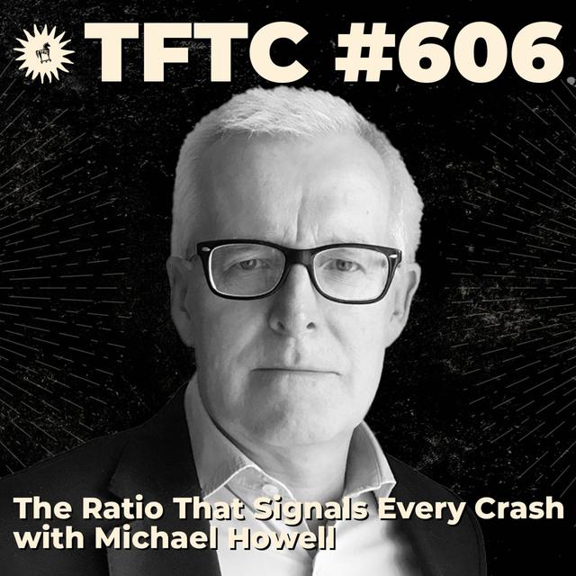 #606: The Ratio That Signals Every Crash with Michael Howell - podcast episode cover