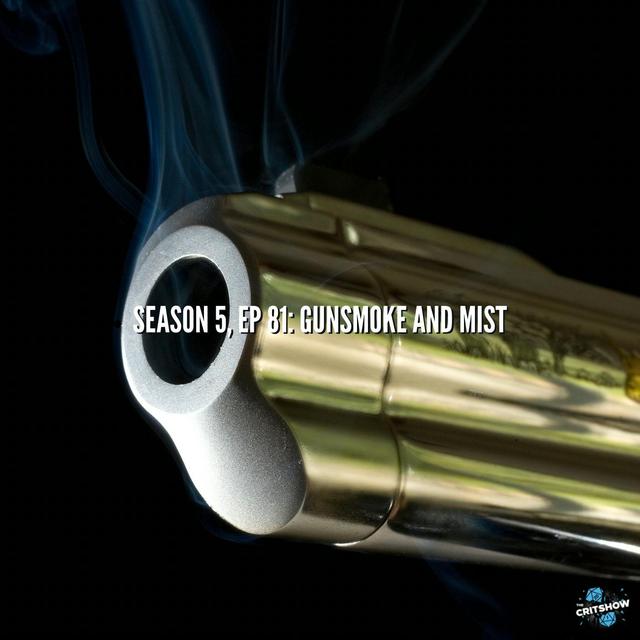 Gunsmoke and Mist (S5, E81) - podcast episode cover