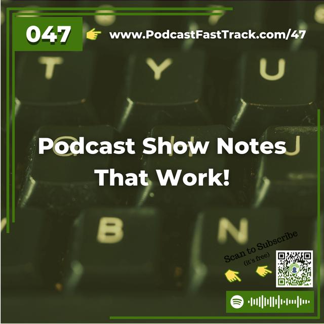 47: Podcast Show Notes That Work! - podcast episode cover
