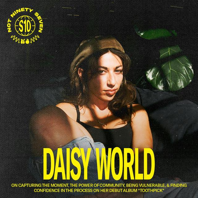 Daisy World: On capturing the moment, the power of community, being vulnerable, & finding confidence in the process on her debut album “Toothpick” - podcast episode cover