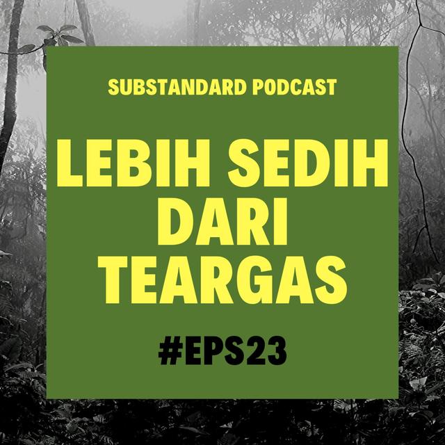 Eps. 23: Lebih sedih dari Teargas - podcast episode cover