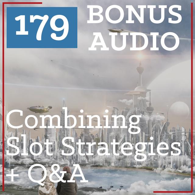 PS 179 BONUS AUDIO: Combining Slots Strategies for Even Better Results + Q&A - podcast episode cover