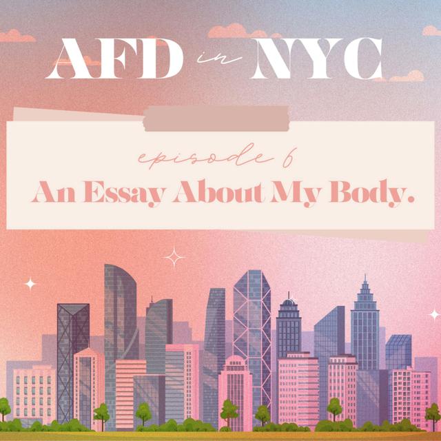 AFD in NYC 2024: Episode 6 - An Essay About My Body - podcast episode cover