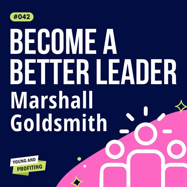 YAPClassic: Marshall Goldsmith, #1 Business Executive Coach Shares His Secrets for Training CEOs and Entrepreneurs | Leadership - podcast episode cover