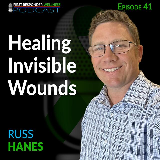 41 - Healing Invisible Wounds with Russ Hanes - podcast episode cover