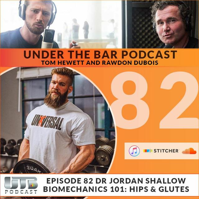 Dr Jordan Shallow - Biomechanics 101: Hips & Glutes on Ep. 82 of Under The Bar Podcast - podcast episode cover