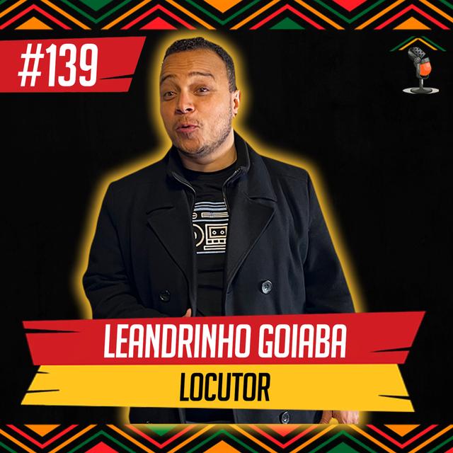 Leandrinho Goiaba I Locutor - Em Casa Podcast #139 - podcast episode cover