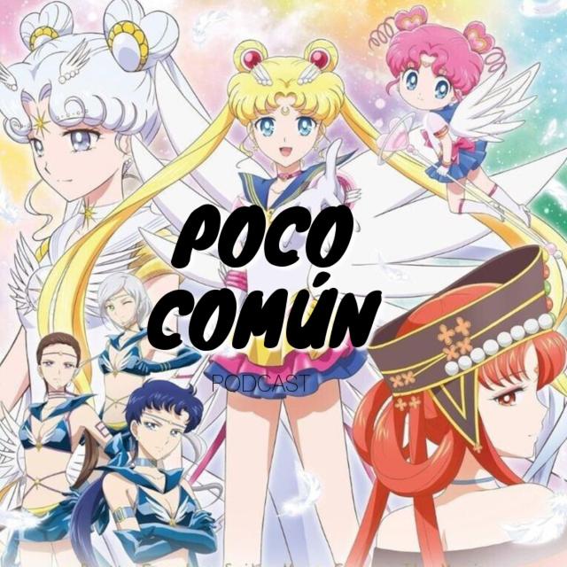 Poco Común Ep.258 "Sailor Moon Cosmos" - podcast episode cover