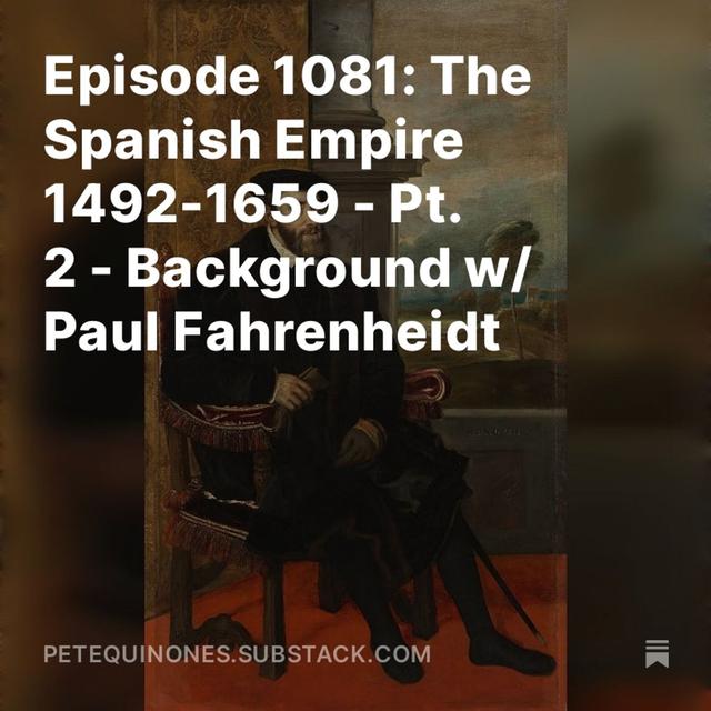 Episode 1081: The Spanish Empire 1492-1659 - Pt. 2 - Background w/ Paul Fahrenheidt - podcast episode cover