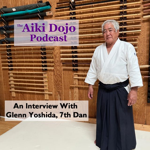 An Interview With Glenn Yoshida, Aikido 7th Dan from Aikido Renshinkan Hawaii - podcast episode cover