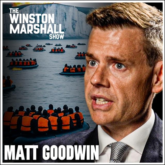 Matt Goodwin - The Truth About Immigration, Small Boats & Elite Betrayal of Britain - podcast episode cover