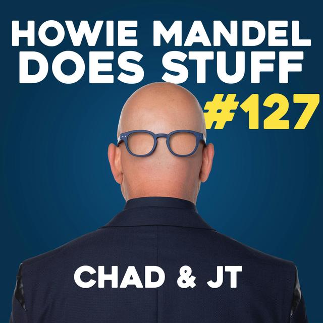Chad & JT Go Deep on Kris Jenner Squirting & Border Protection | Howie Mandel Does Stuff #127 - podcast episode cover