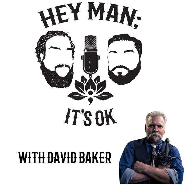 Hey Man; It's Ok Episode 304 - Forging Resilience: David Baker on Men's Mental Health and Creative Expression - podcast episode cover
