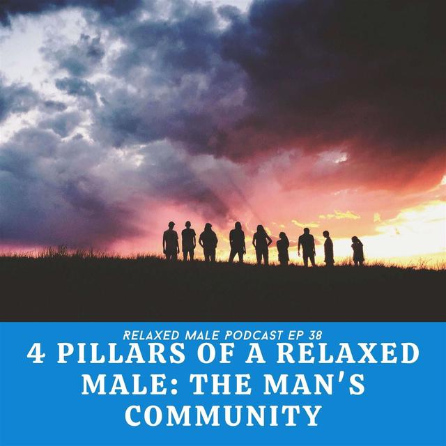 The 4 Pillars of Relaxed Male: The Man's Community - podcast episode cover