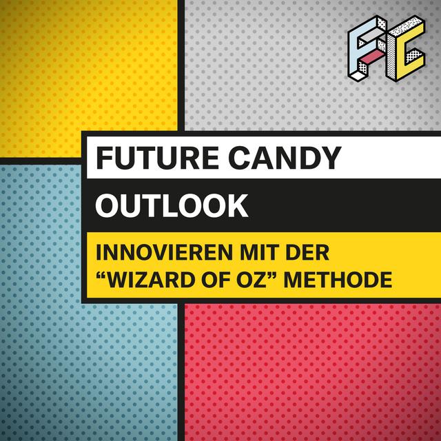 #40 Die modernste Innovationsmethode der Welt - The Wizard of Oz - FUTURE CANDY Outlook - podcast episode cover