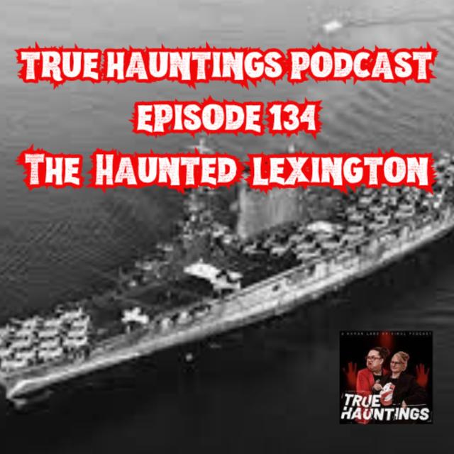 Case 134: USS Lexington - Haunted Aircraft Carrier - podcast episode cover