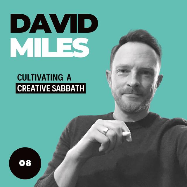 Cultivating a Creative Sabbath, with David Miles - podcast episode cover