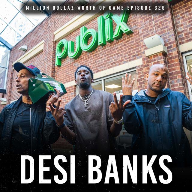 DESI BANKS: MILLION DOLLAZ WORTH OF GAME EPISODE 326 - podcast episode cover