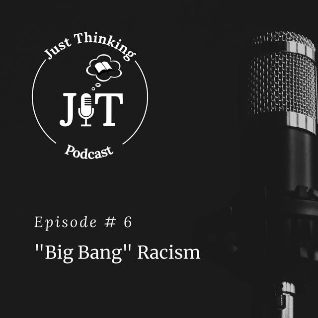 EP # 006 | “Big Bang” Racism - podcast episode cover