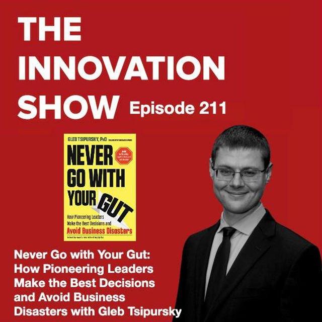 Never Go with Your Gut: How Pioneering Leaders Make the Best Decisions and Avoid Business Disasters with author Gleb Tsipursky - podcast episode cover