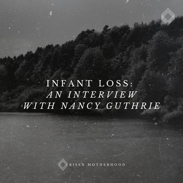 Grief 07: Infant Loss—An Interview with Nancy Guthrie - podcast episode cover