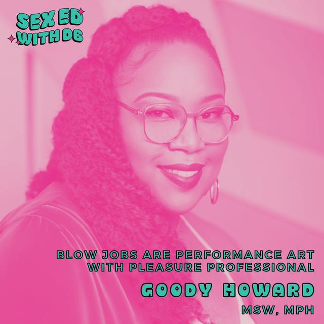 Blow jobs are performance art with Pleasure Professional, Goody Howard, MSW, MPH (Re-Release) - podcast episode cover