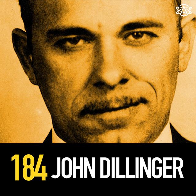 184 - John Dillinger: Public Enemy Number One - podcast episode cover