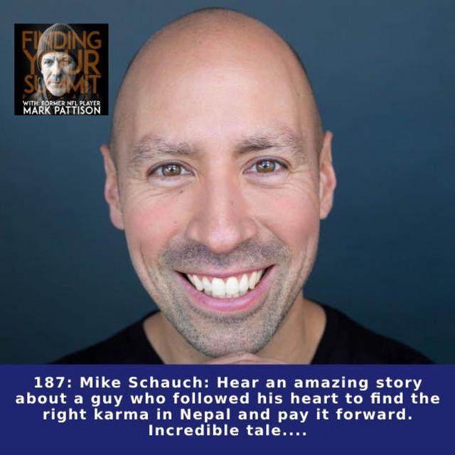 Mike Schauch: Hear an amazing story about a guy who followed his heart to find the right karma in Nepal and pay it forward. Incredible tale. - podcast episode cover