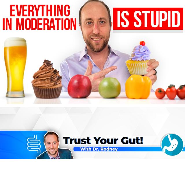 Everything in Moderation Is Just STUPID Advice! - podcast episode cover
