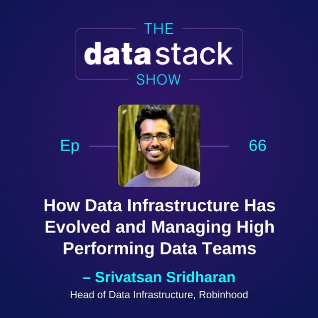 66: How Data Infrastructure Has Evolved and Managing High Performing Data Teams with Srivatsan Sridharan - podcast episode cover