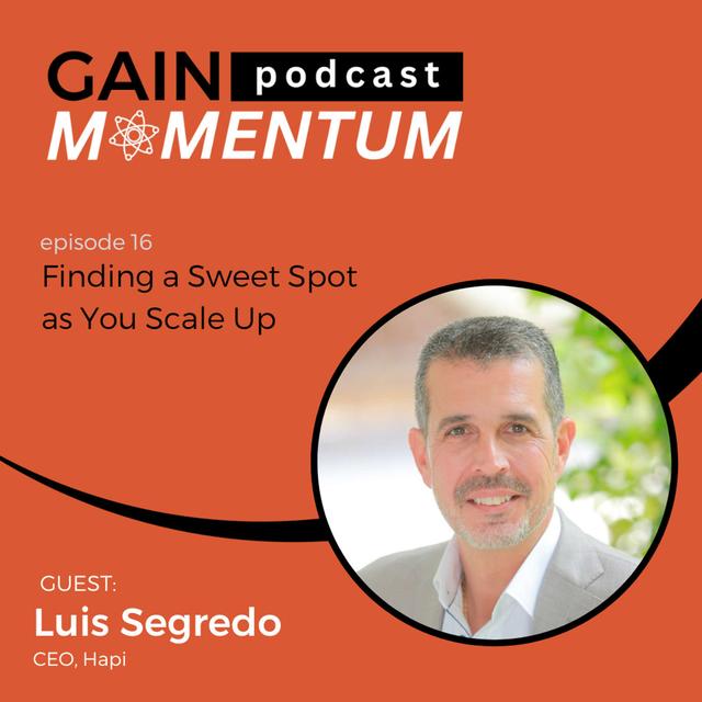 Finding a Sweet Spot as You Scale Up | with Luis Segredo - podcast episode cover