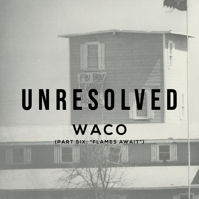 Waco (Part Six: Flames Await) - podcast episode cover