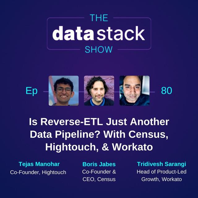 80: Is Reverse-ETL Just Another Data Pipeline? With Census, Hightouch, & Workato - podcast episode cover