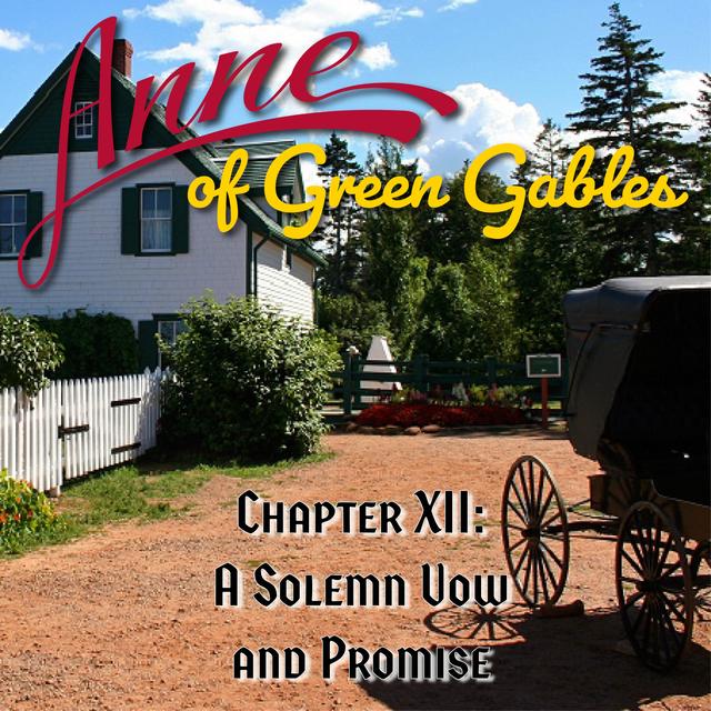Anne of Green Gables, Chapter XII: A Solemn Vow and Promise - podcast episode cover