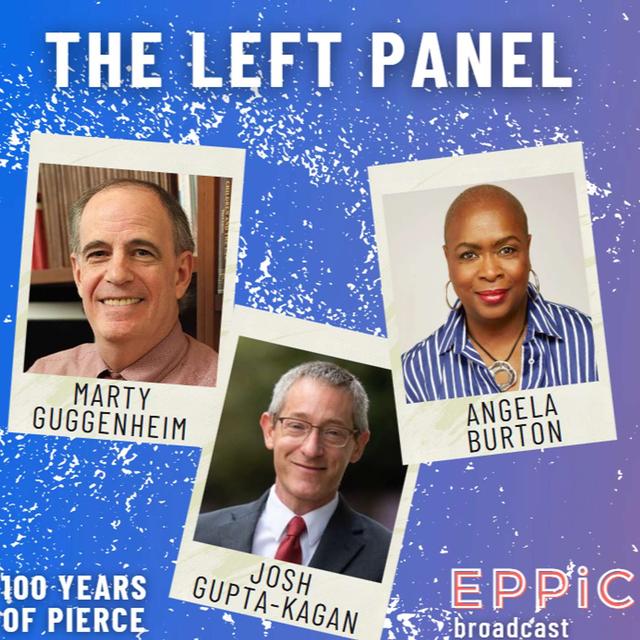 Episode Twelve: 100 Years of Pierce, Part 1: The Left Panel, with Martin Guggenheim, Angela Burton, and Josh Gupta-Kagan - podcast episode cover