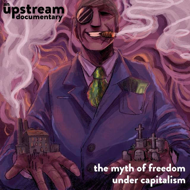 Documentary #15: The Myth of Freedom Under Capitalism - podcast episode cover