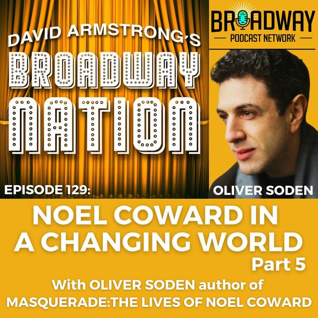 Episode 129: Noel Coward In A Changing World, part 5 - podcast episode cover