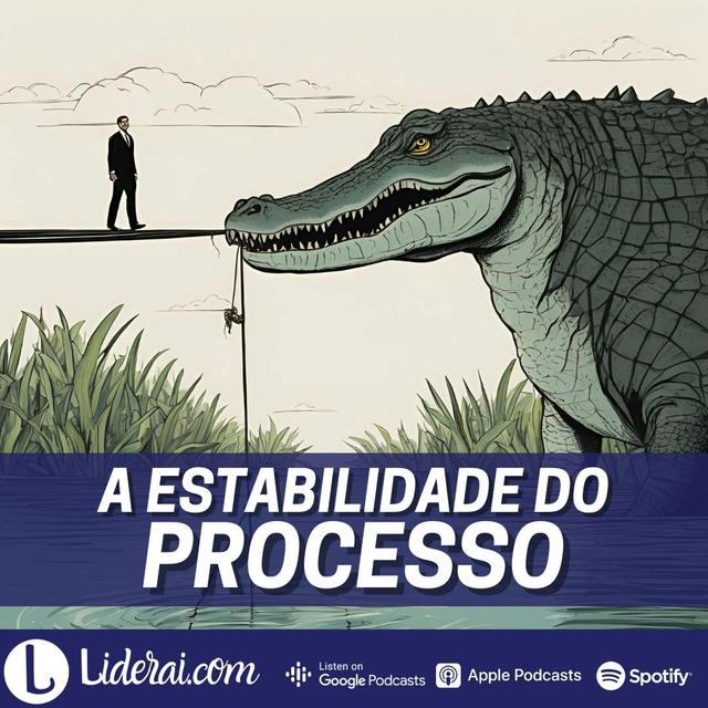 Liderai 315 | A estabilidade do processo - podcast episode cover