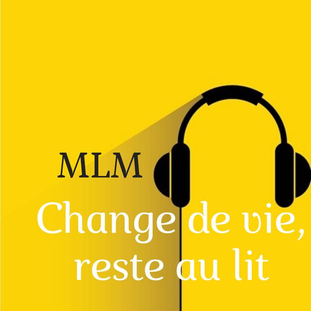 MLM : change de vie, reste au lit - podcast episode cover