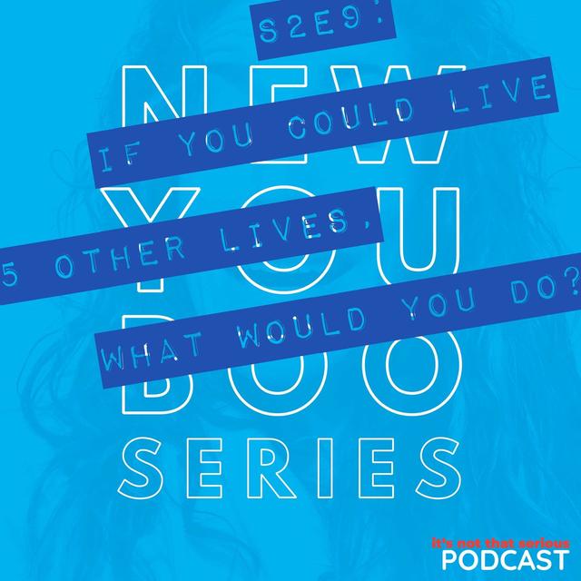 S2E9: If You Could Live 5 Other Lives, What Would You Do? | New You Boo Series - podcast episode cover