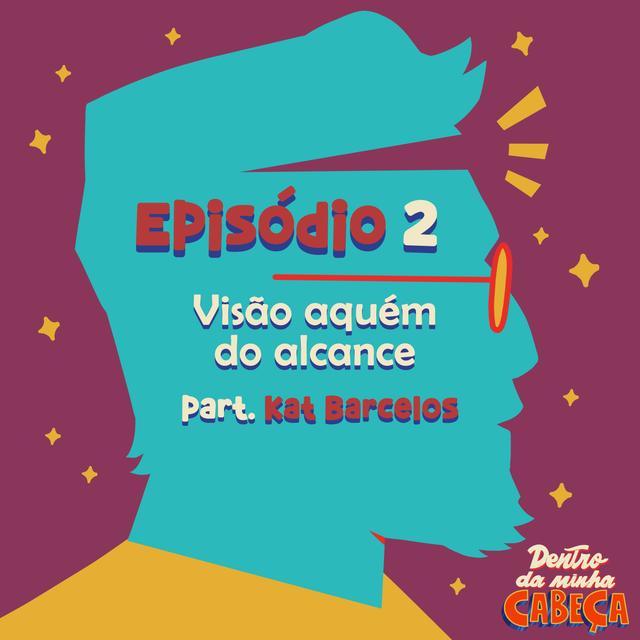Episódio 2 - Visão aquém do alcance (part. Kat Barcelos) - podcast episode cover