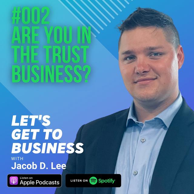 002 ARE YOU IN THE TRUST BUSINESS? with Jacob D. Lee - podcast episode cover